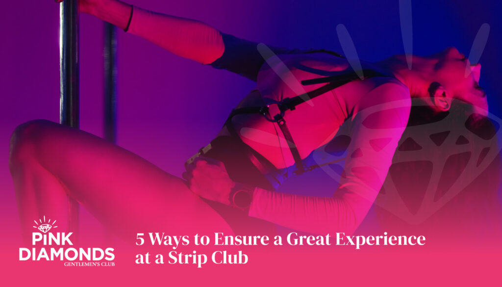 5 Ways to Ensure a Great Experience at a Strip Club - strip club Los Angeles - Best Strip Club LA - female strip club Los Angeles - strip club near me - best strip club in Los Angeles - #1 strip club in LA - top 10 strip clubs in Los Angeles - strip club la