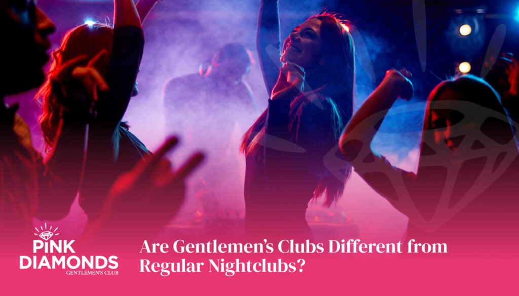 Are Gentlemen’s Clubs Different from Regular Nightclubs - gentlemen's club Los Angeles - gentlemen's club near me - LA gentlemen's club - top rated gentlemen's club Los Angeles - best gentlemen's club Los Angeles - #1 gentlemen's club Los Angeles