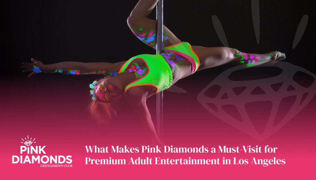 What Makes Pink Diamonds a Must-Visit for Premium Adult Entertainment in Los Angeles - strip club Los Angeles - Best Strip Club LA - female strip club Los Angeles - strip club near me - best strip club in Los Angeles - #1 strip club in LA - top 10 strip clubs in Los Angeles - strip club la