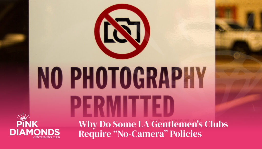Why Do Some LA Gentlemen's Clubs Require No-Camera Policies - gentlemen's club Los Angeles - gentlemen's club near me - LA gentlemen's club - top rated gentlemen's club Los Angeles - best gentlemen's club Los Angeles - #1 gentlemen's club Los Angeles