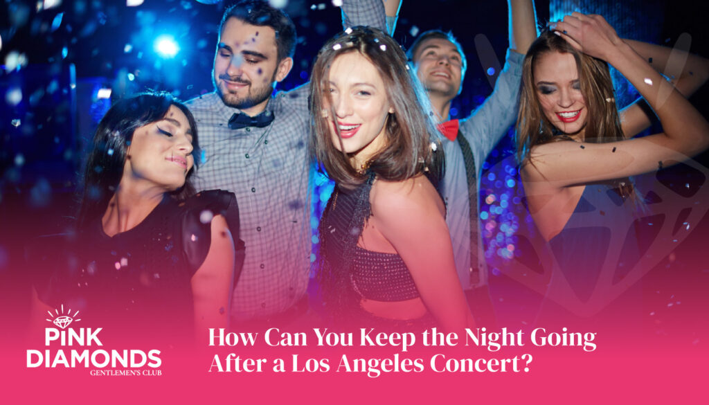 How Can You Keep the Night Going After a Los Angeles Concert?