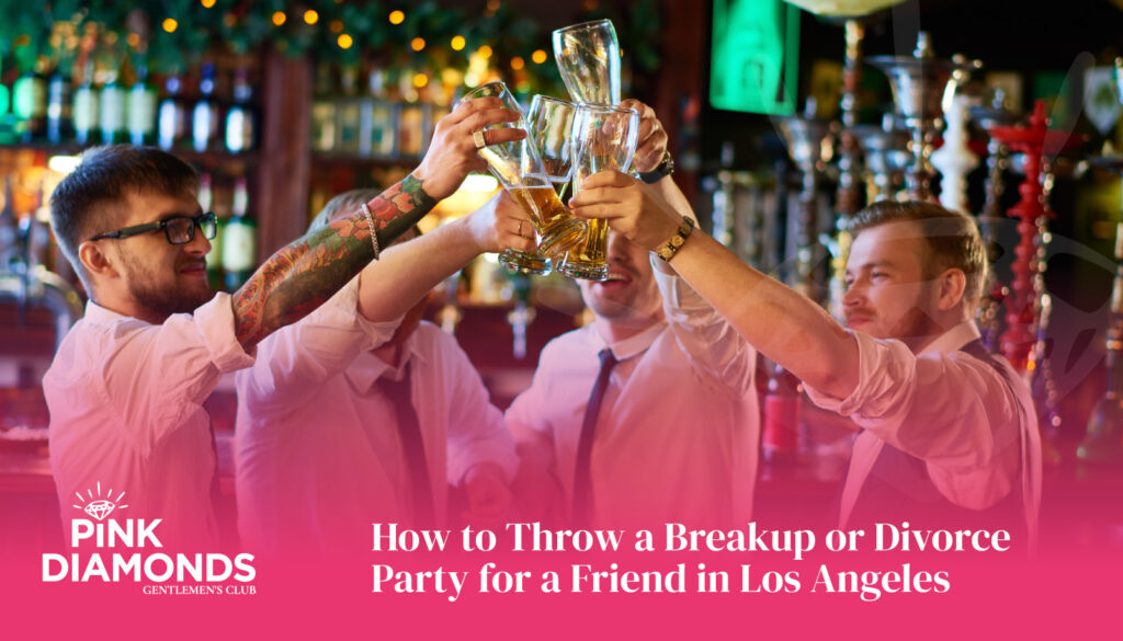 How to Throw a Breakup or Divorce Party for a Friend in Los Angeles