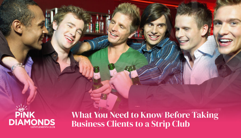 What You Need to Know Before Taking Business Clients to a Strip Club