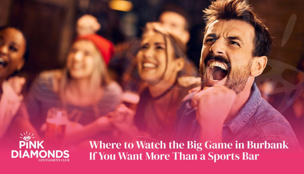 Where to Watch the Big Game in Burbank If You Want More Than a Sports Bar